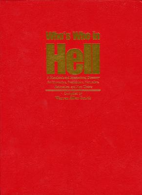 Who's Who in Hell: A Handbook and International Directory for Humanists, Freethinkers, Naturalist, Rationalists and Non-Theists - Warren Allen Smith