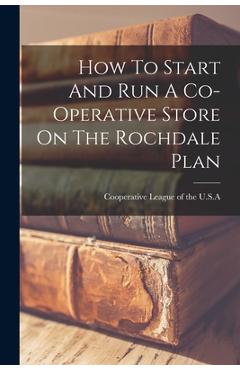 Coperta cărții 'How To Start And Run A Co-operative Store On The Rochdale Plan -'