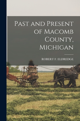 Past and Present of Macomb County, Michigan - Robert F. Eldredge