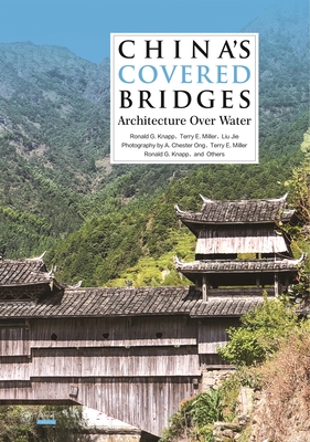 China's Covered Bridges: Architecture Over Water - Ronald G. Knapp