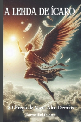 A Lenda de Ícaro: O Preço de Voar Alto Demais - Carmellini Duarte