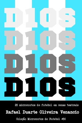 D10s: 25 microcontos de futebol em cenas teatrais - Rafael Duarte Oliveira Venancio