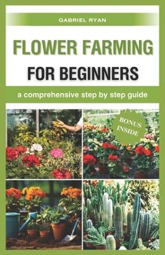 Poza produsului flower farming for beginners: a comprehensive step by step guide - Gabriel Ryan