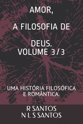 Amor a Filosofia de Deus.: Uma História Filosófica E Romântica. - N. L. S. Santos