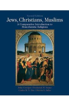 Coperta cărții 'Jews, Christians, Muslims: Comparative Introduction to Monotheistic Religions - John Corrigan'