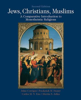 Jews, Christians, Muslims: Comparative Introduction to Monotheistic Religions - John Corrigan