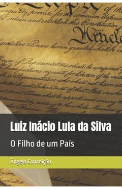 Coperta cărții 'Luiz Inácio Lula da Silva: O Filho de um País - Ângela Conceição'