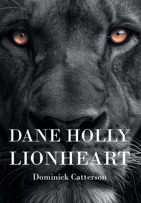 Dane Holly: Lionheart - Dominick Catterson