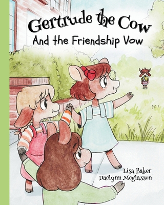 Gertrude the Cow And the Friendship Vow: (Cute Children's Books, Preschool Rhyming Books, Children's Humor Books, Books about Friendship) - Lisa Baker