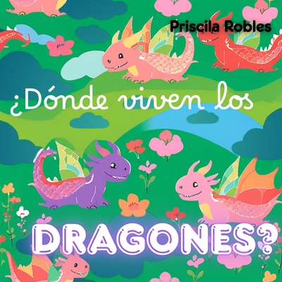 ¿Dónde viven los Dragones? - Priscila Eneidy Robles Regalado