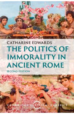 Poza produsului The Politics of Immorality in Ancient Rome - Catharine Edwards