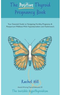 Coperta cărții 'The Positive Thyroid Pregnancy Book: Your Essential Guide to Navigating Fertility, Pregnancy & Postpartum Wellness With'