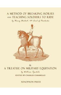 Poza produsului Eighteenth Century Military Equitation: A Method of Breaking Horses, and Teaching Soldiers to Ride by The Earl of Pembroke & A Treatise on Military - Henry Herbert Earl Of Pembroke
