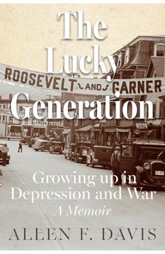 Coperta cărții 'The Lucky Generation: Growing Up in Depression and War; A Memoir - Allen F. Davis'
