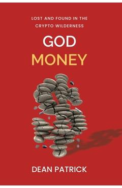 Coperta cărții 'God Money: Lost and Found in the Crypto Wilderness - Dean Patrick'