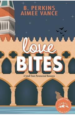 Poza produsului Love Bites: A Small Town Paranormal Romance - B. Perkins