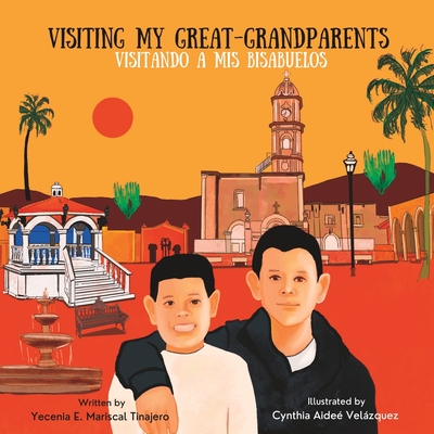 Visiting My Great-Grandparents/Visitando a mis bisabuelos: Bilingual Children's Book - Cynthia Aideé Velásquez