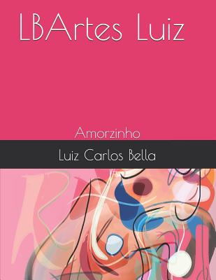LBArtes Luiz: Amorzinho - Luiz Carlos Peixoto Bella