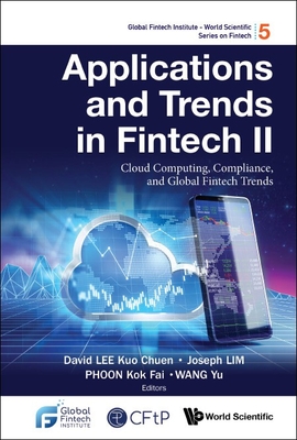 Applications and Trends in Fintech II: Cloud Computing, Compliance, and Global Fintech Trends - David Kuo Chuen Lee