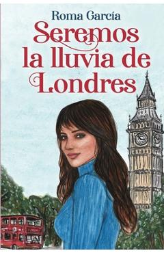 Coperta cărții 'Seremos la lluvia de Londres - Roma García'