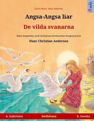 Angsa-Angsa liar - De vilda svanarna (b. Indonesia - b. Swedia): Buku anak-anak hasil adaptasi dari dongeng karya Hans Christian Andersen dalam dua ba - Ulrich Renz