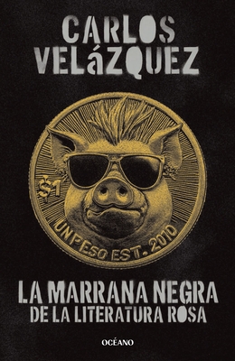La Marrana Negra de la Literatura Rosa / The Black Pig of Pink Literature - Carlos Velázquez