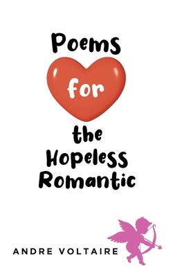 Poems for the Hopeless Romantic - Andre Voltaire