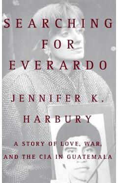 Poza produsului Searching for Everado: A Story of Love, War, and the CIA in Guatemala - Jennifer K. Harbury