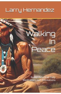 Coperta cărții 'Walking In Peace: Native American Daily Meditations and Affirmations - Larry Steve Hernandez'