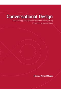 Poza produsului Conversational Design: Improving Participation and Decision-Making in Public Organizations - Michael Arnold Mages
