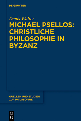 Michael Psellos - Christliche Philosophie in Byzanz - Denis Walter