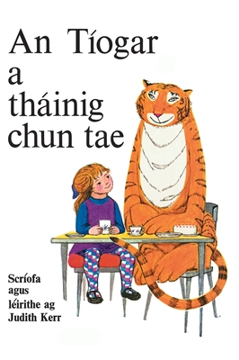 An Tíogar a Tháinig Chun Tae: Scríofa agus leirithe ag Judith Kerr - Judith Kerr