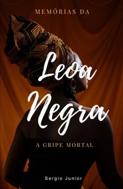 Coperta cărții 'Memórias da Leoa Negra do Recôncavo baiano: A Gripe letal - Sergio'