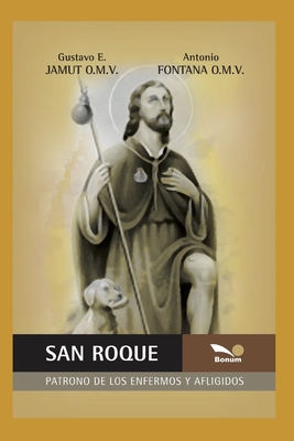 San Roque: patrono de los enfermos y afligidos - Gustavo E. Jamut O. M. V.