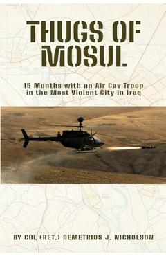 Coperta cărții 'Thugs of Mosul: 15 Months with an Air Cav Troop in the Most Violent City in Iraq - Demetrios James Nicholson'