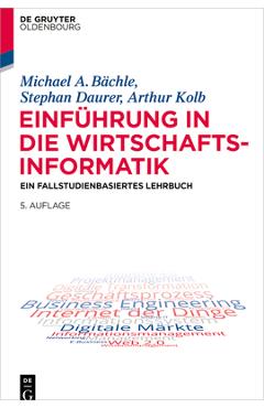 Coperta cărții 'Einführung in Die Wirtschaftsinformatik: Ein Fallstudienbasiertes Lehrbuch - Michael A. Bächle'