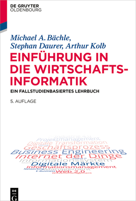 Einführung in Die Wirtschaftsinformatik: Ein Fallstudienbasiertes Lehrbuch - Michael A. Bächle