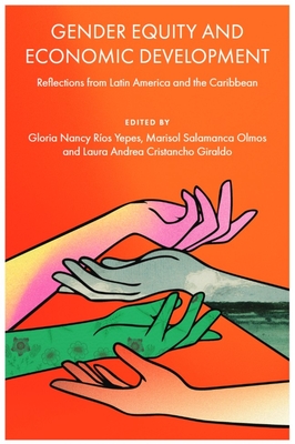Gender Equity and Economic Development: Reflections from Latin America and the Caribbean - Gloria Nancy Ríos Yepes
