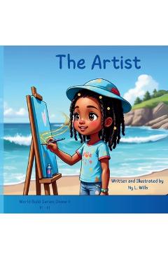 Coperta cărții 'The Artist: A Whimsical Story of a Little Girl, Big Feelings, and the Secret Magic of Being Herself - Ny L. Wills'