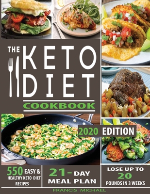 The Keto Diet Cookbook: 550 Easy & Healthy Ketogenic Diet Recipes - 21-Day Meal Plan - Lose Up To 20 Pounds In 3 Weeks - Francis Michael