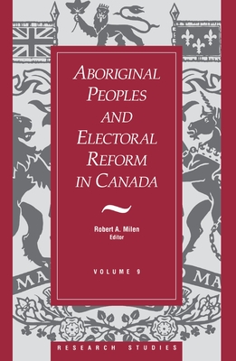 Aboriginal Peoples and Electoral Reform in Canada: Volume 9 - Robert A. Milen