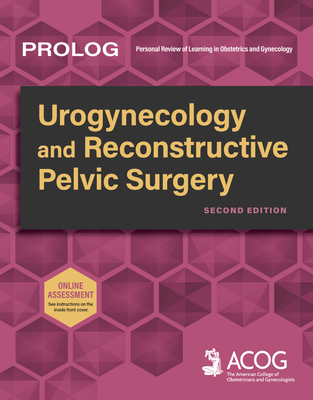 Prolog: Urogynecology and Reconstructive Pelvic Surgery, Second Edition - America Obstetricians And Gynecologists