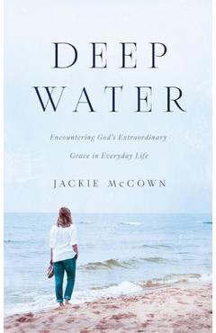 Poza produsului Deep Water: Encountering God's Extraordinary Grace in Everyday Life - Jackie Mccown