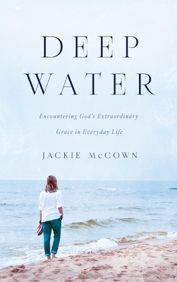 Deep Water: Encountering God's Extraordinary Grace in Everyday Life - Jackie Mccown