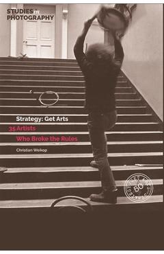 Coperta cărții 'Strategy: Get Arts: 35 Artists Who Broke the Rules - Christian Weikop'