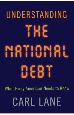 Poza produsului Understanding the National Debt: What Every American Needs to Know - Carl Lane