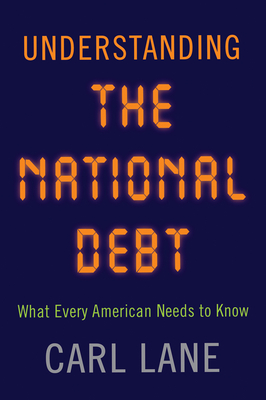 Understanding the National Debt: What Every American Needs to Know - Carl Lane