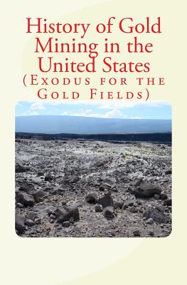 History of Gold Mining in the United States: Exodus for the Gold Fields - R. A. Penrose