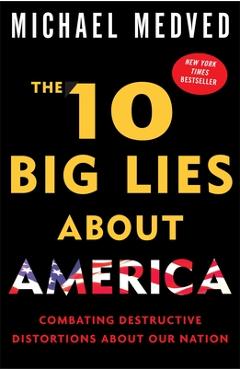 Coperta cărții 'The 10 Big Lies about America: Combating Destructive Distortions about Our Nation - Michael Medved'
