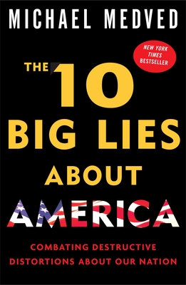 The 10 Big Lies about America: Combating Destructive Distortions about Our Nation - Michael Medved